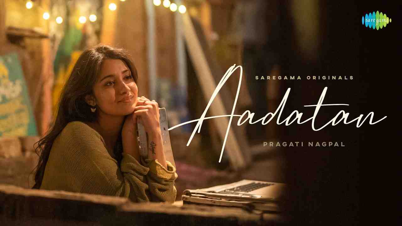 Aadatan Lyrics English Translation - Pragati Nagpal